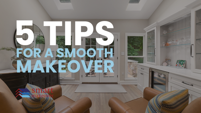 Ready for a Makeover 5 Tips to Ensure a Smooth, Easy Process